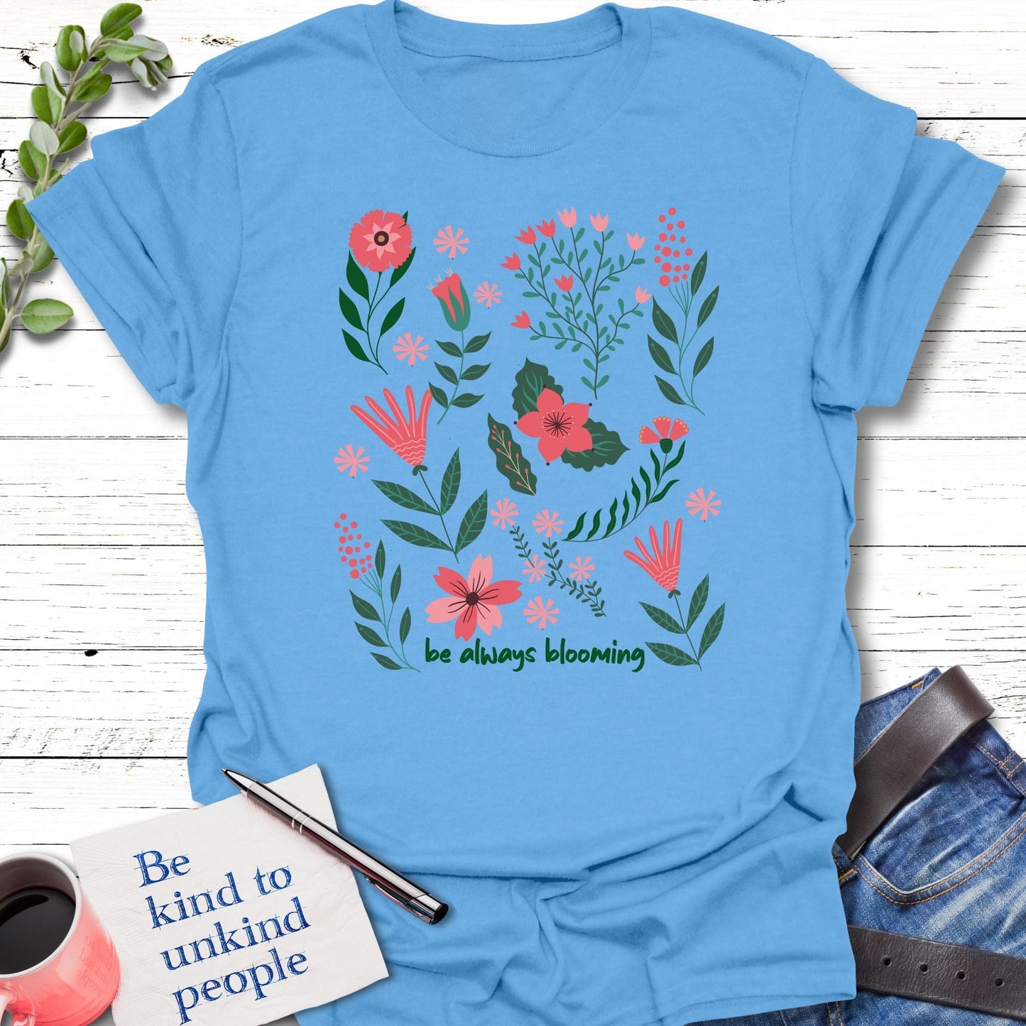 T-Shirt Carolina Blue / S Be Always Blooming T-Shirt Echo Kindness Printify