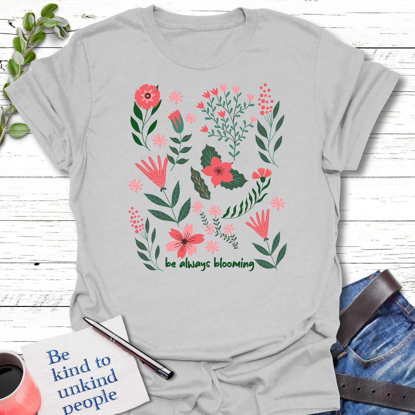 T-Shirt Ice Grey / S Be Always Blooming T-Shirt Echo Kindness Printify