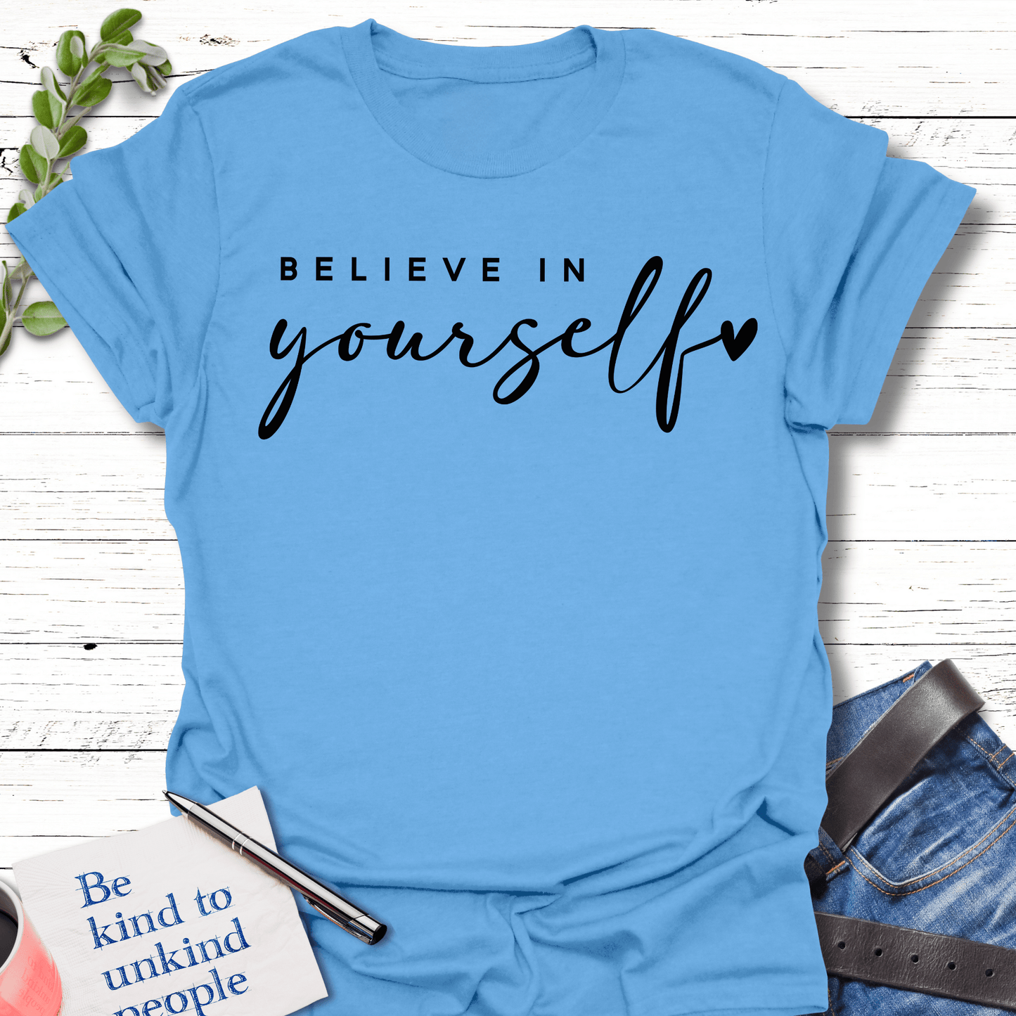T-Shirt Carolina Blue / S Believe in Yourself T-Shirt Echo Kindness Printify