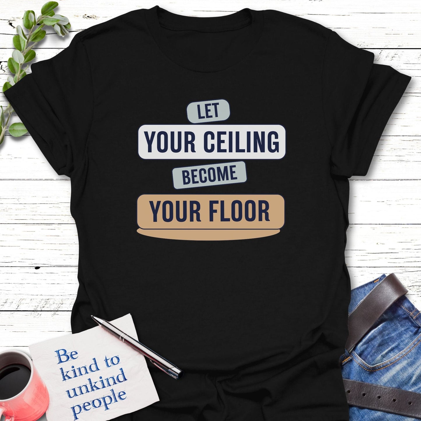 T-Shirt Black / S Let Your Ceiling T-Shirt Echo Kindness Printify
