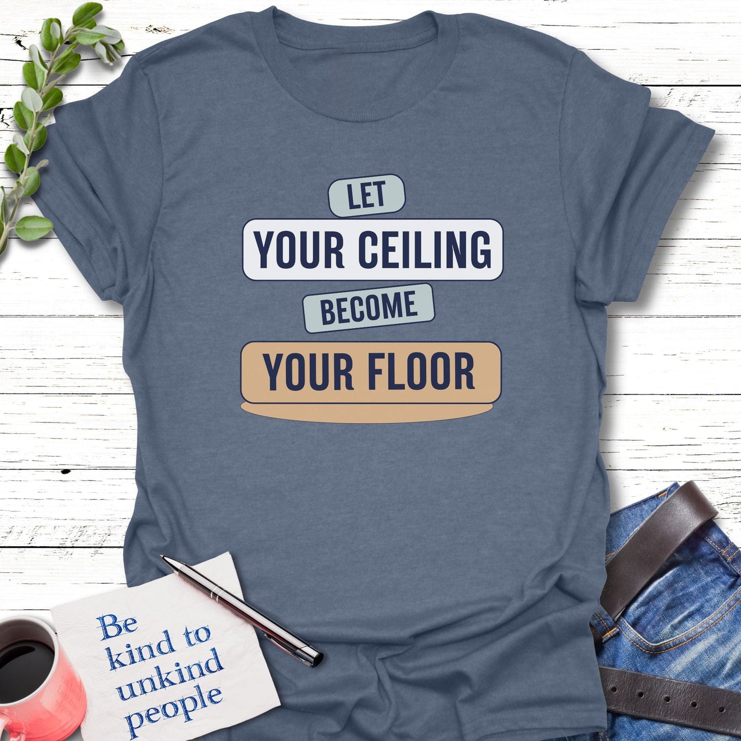 T-Shirt Heather indigo / S Let Your Ceiling T-Shirt Echo Kindness Printify