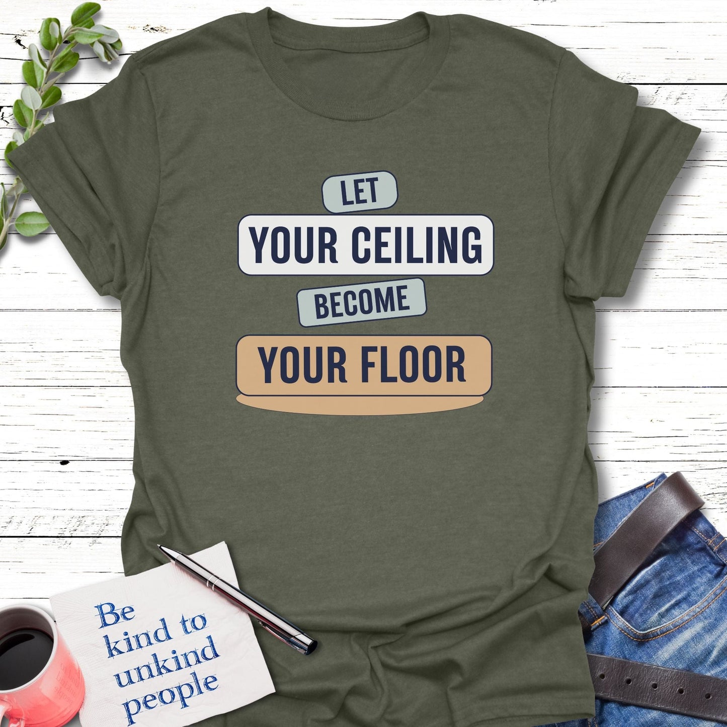 T-Shirt Heather Military Green / S Let Your Ceiling T-Shirt Echo Kindness Printify