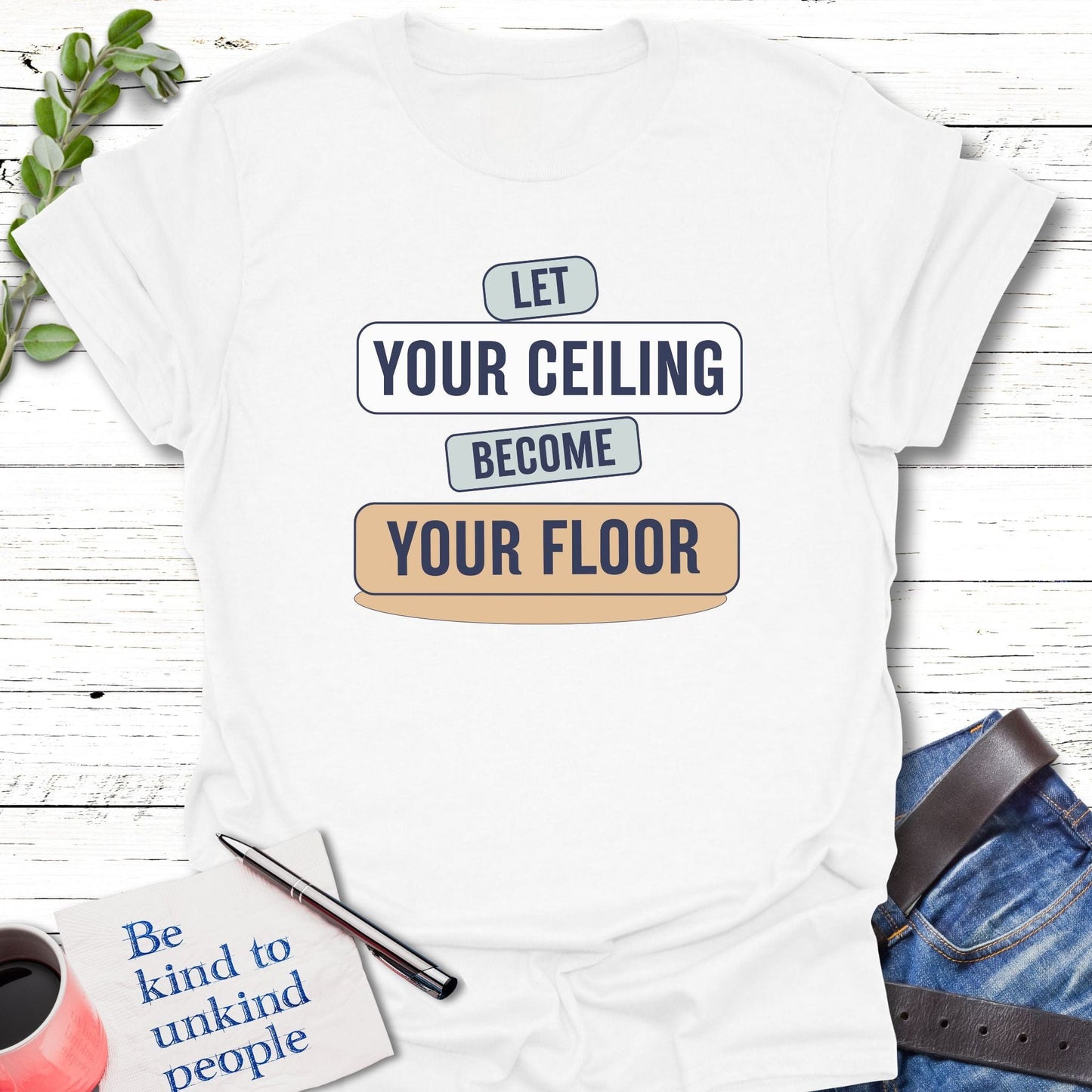 T-Shirt White / S Let Your Ceiling T-Shirt Echo Kindness Printify