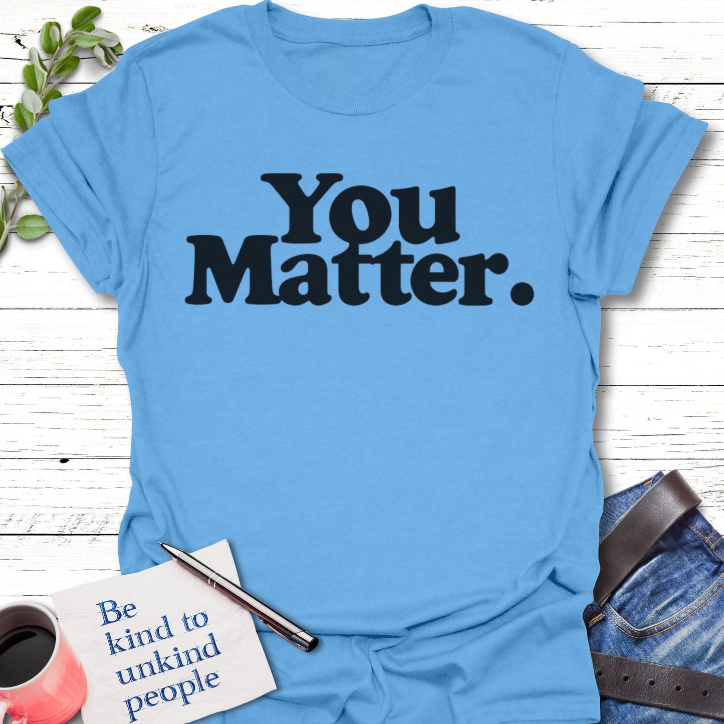 T-Shirt Carolina Blue / S You Matter T-Shirt Echo Kindness Printify