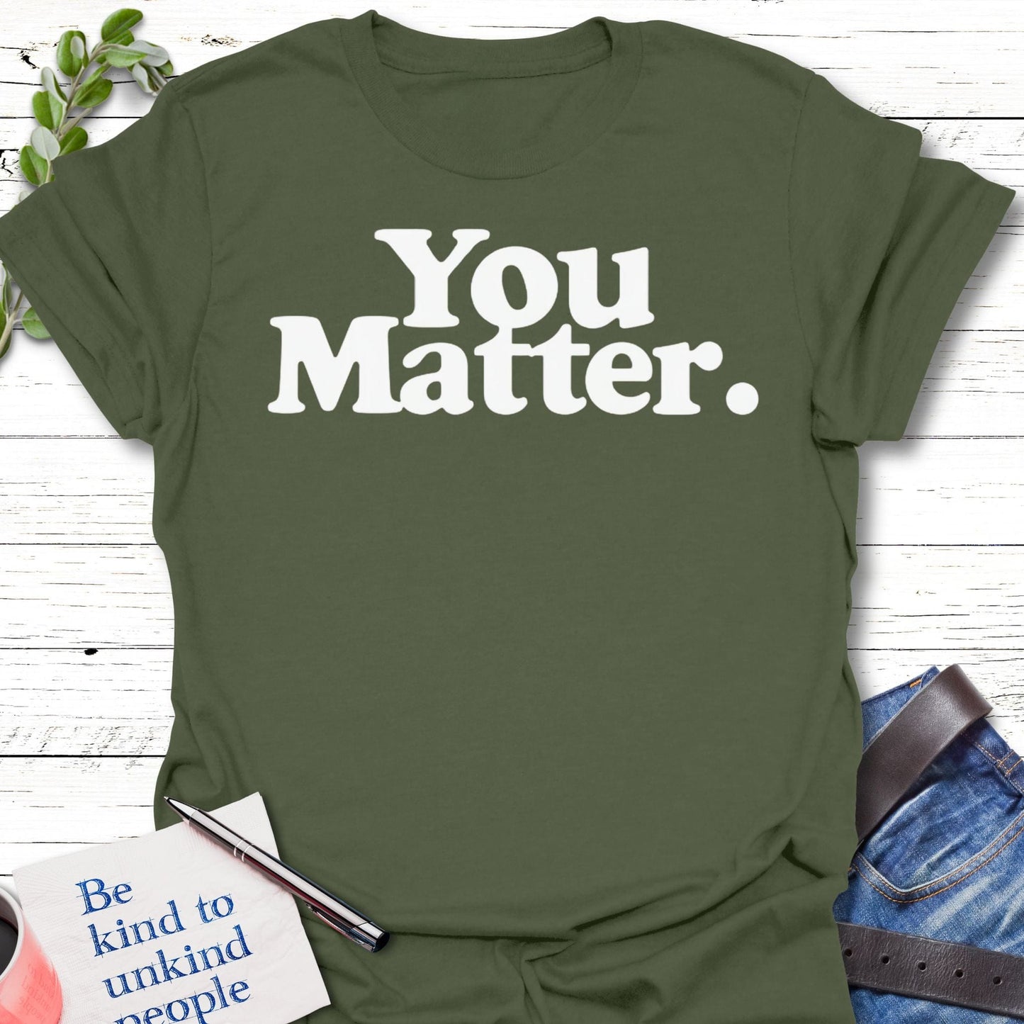 T-Shirt Military Green / S You Matter T-Shirt Echo Kindness Printify