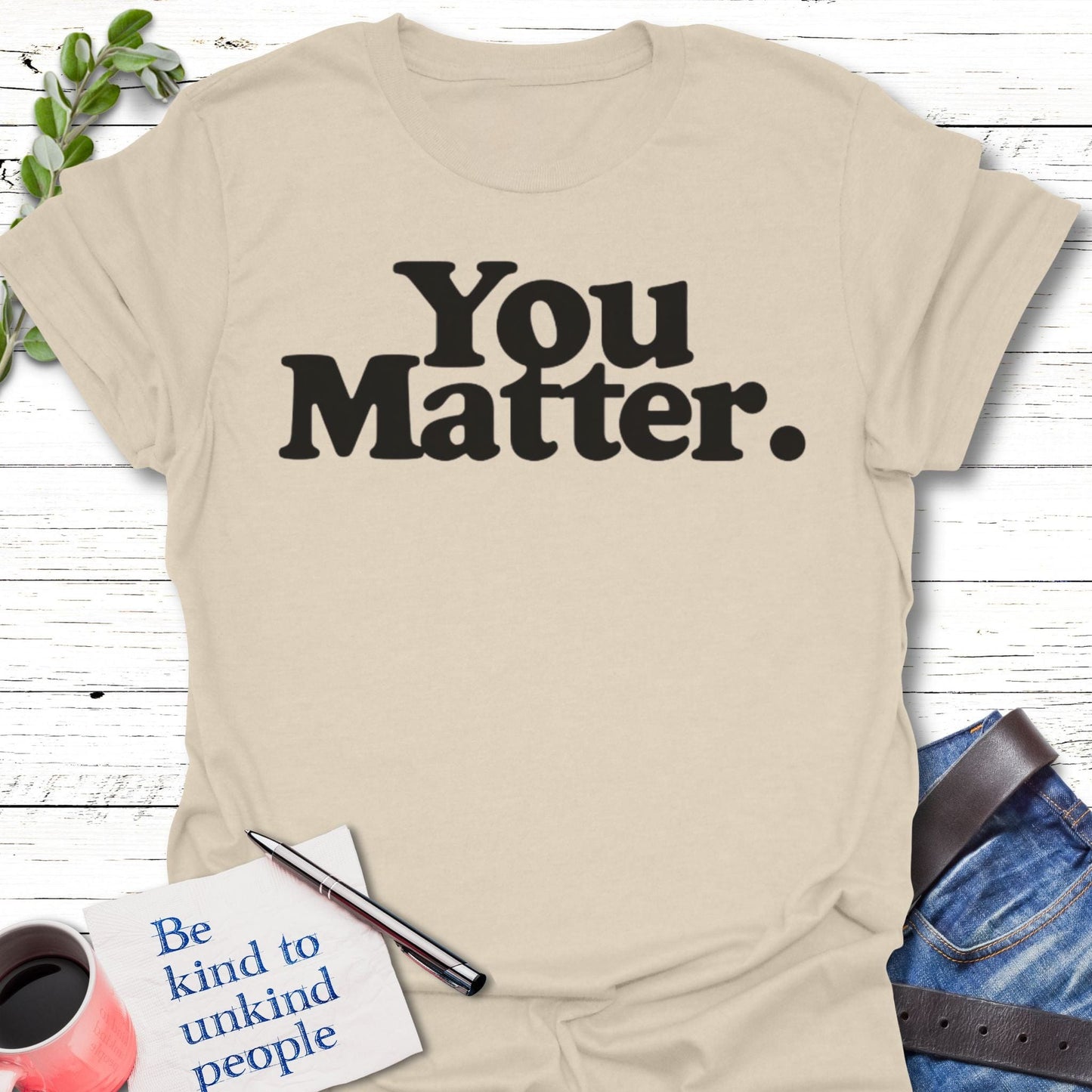 T-Shirt Natural / S You Matter T-Shirt Echo Kindness Printify