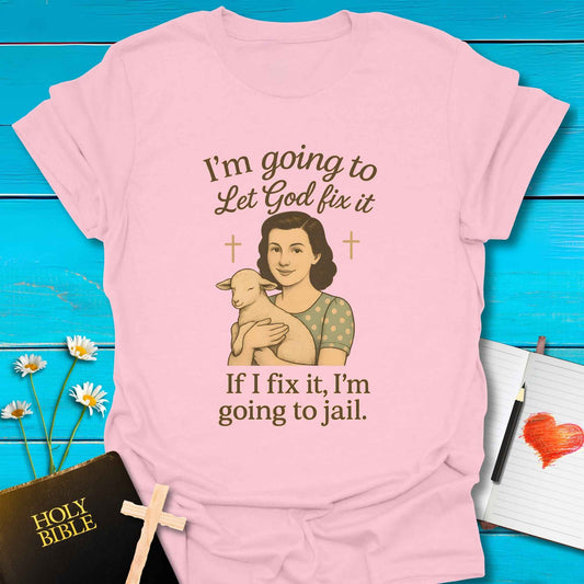 T-Shirt Light Pink / S Let God Fix It T-Shirt Echo Kindness Printify