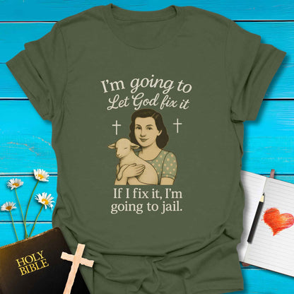 T-Shirt Military Green / S Let God Fix It T-Shirt Echo Kindness Printify