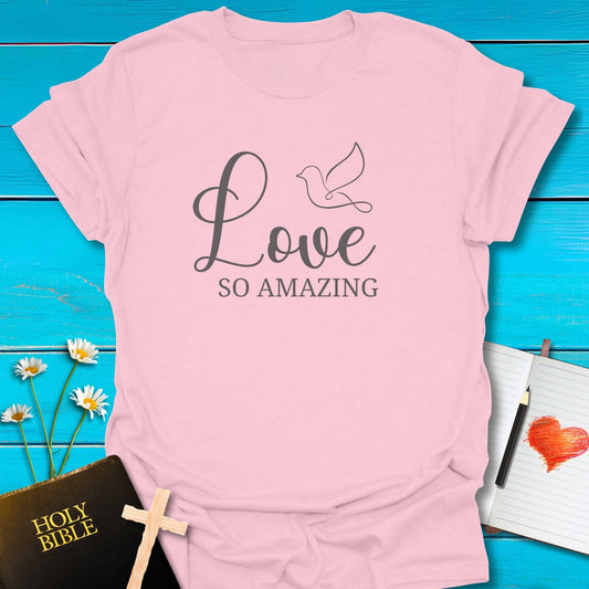 T-Shirt Light Pink / S Love So Amazing T-Shirt Echo Kindness Printify