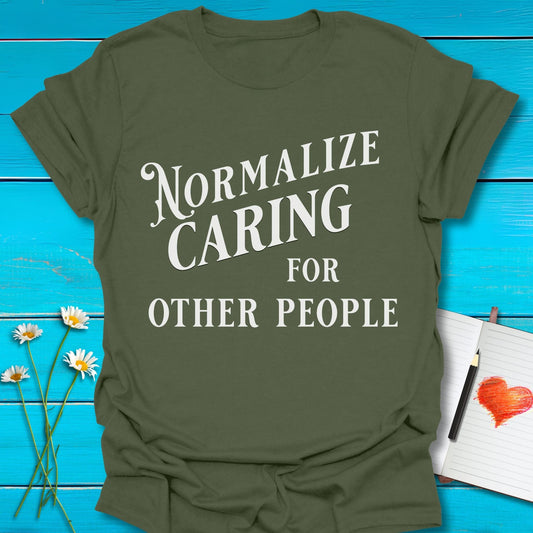 T-Shirt Military Green / S Normalize Caring T-Shirt Echo Kindness Printify
