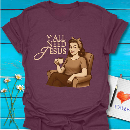 T-Shirt Heather Maroon / S Y'all Need Jesus T-Shirt Echo Kindness Printify